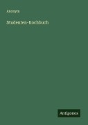 Studenten-Kochbuch - Anonym