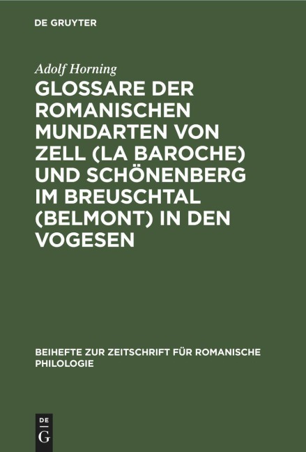 Glossare der romanischen Mundarten von Zell (La Baroche) und Schönenberg im Breuschtal (Belmont) in den Vogesen - Adolf Horning