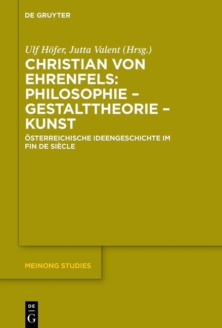 Christian von Ehrenfels: Philosophie - Gestalttheorie - Kunst - 