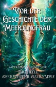 Cover-Bild zum Titel 'Vor der Geschichte der Meerjungfrau (die Vorher-Serie, #2)' von 'Michelle Deerwester-Dalrymple'