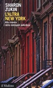 Cover-Bild zum Titel 'L' altra New York. Alla ricerca della metropoli autentica' von 'Sharon Zukin'