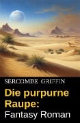Cover-Bild zum Titel 'Die purpurne Raupe: Fantasy Roman' von 'Sercombe Griffin'