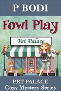 Cover-Bild zum Titel 'Fowl Play (Pet Palace Cozy Mystery Series, #1)' von 'P. Bodi'
