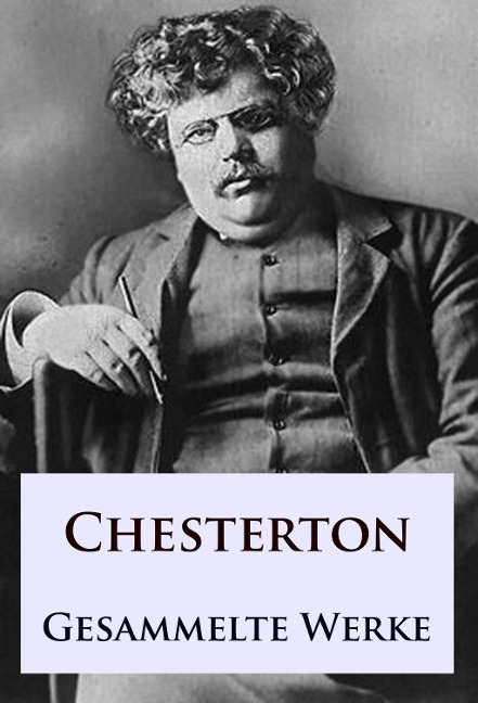 G. K. Chesterton - Gesammelte Werke - G. K. Chesterton