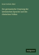 Cover-Bild zum Titel 'Der germanische Ursprung der lateinischen Sprache und des römischen Volkes' von 'Ernst Gottlob Jäkel'