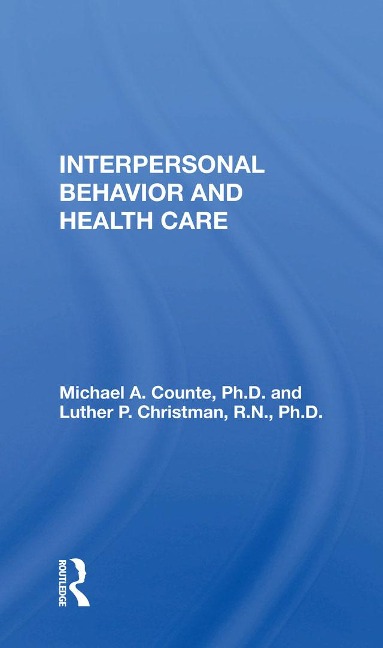 Interpersonal Behavior and Health Care - Michael A. Counte