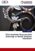 Cover-Bild zum Titel 'Türkmenistan Kuyumculuk Gelene¿i ve Metal Süsleme Teknikleri' von 'Doç. Sibel K¿l¿ç'