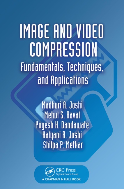 Image and Video Compression - Madhuri A. Joshi, Yogesh H. Dandawate, Kalyani R. Joshi, Mehul S. Raval, Shilpa P. Metkar