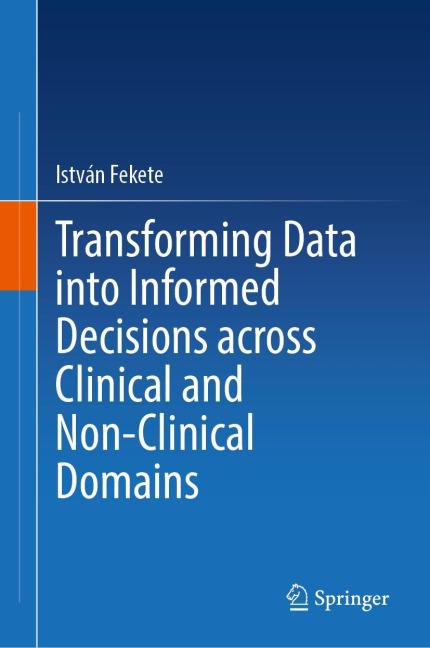 Transforming Data into Informed Decisions across Clinical and Non-Clinical Domains - István Fekete
