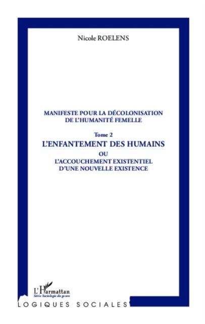 Manifeste pour la decolonisation de l'humanite femelle (Tome 2) - Nicole Roelens