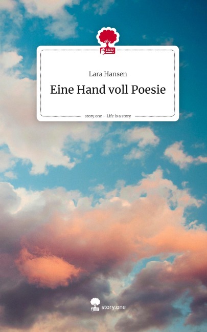 Eine Hand voll Poesie. Life is a Story - story.one - Lara Hansen