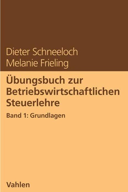 Übungsbuch zur Betriebswirtschaftlichen Steuerlehre Band 1: Grundlagen - Dieter Schneeloch, Melanie Frieling