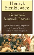 Gesammelte historische Romane: Quo Vadis? + Die Kreuzritter + Mit Feuer und Schwert + Sintflut + Pan Wolodyjowski - Henryk Sienkiewicz