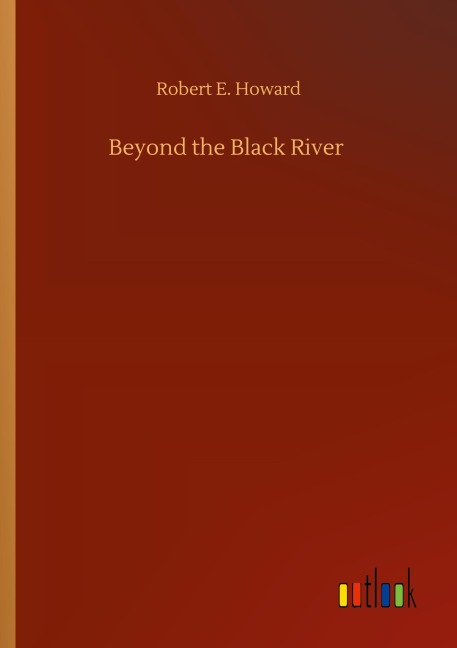 Beyond the Black River - Robert E. Howard