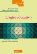 L' agire educativo. Manuale per educatori e operatori socio-assistenziali - 