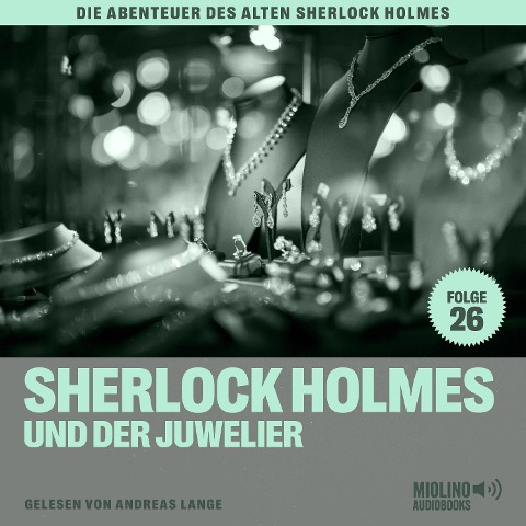 Sherlock Holmes und der Juwelier (Die Abenteuer des alten Sherlock Holmes, Folge 26) - Arthur Conan Doyle, Charles Fraser