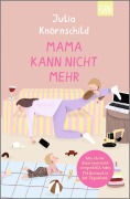 Cover-Bild zum Titel 'Mama kann nicht mehr' von 'Julia Knörnschild'