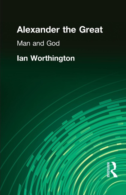 Alexander the Great - Ian Worthington