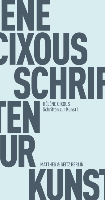 Schriften zur Kunst I - Hélène Cixous