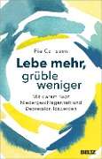 Lebe mehr, grüble weniger - Pia Callesen