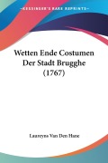 Cover-Bild zum Titel 'Wetten Ende Costumen Der Stadt Brugghe (1767)' von 'Laureyns Van Den Hane'