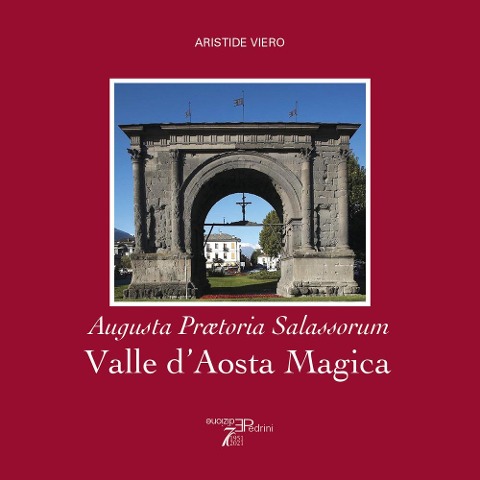Valle d'Aosta magica. Augusta Praetoria Salassorum - Aristide Viero