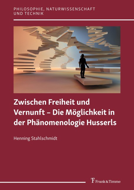 Zwischen Freiheit und Vernunft - Die Möglichkeit in der Phänomenologie Husserls - Henning Stahlschmidt