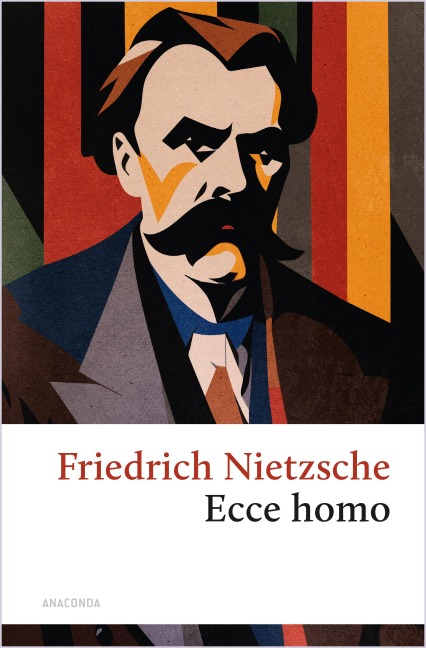 Ecce homo. Wie man wird, was man ist - Friedrich Nietzsche