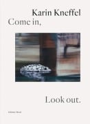 Cover-Bild zum Titel 'Come in, Look out.' von 'Karin Kneffel'