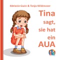 Cover-Bild zum Titel 'Tina sagt, sie hat ein Aua' von 'Melanie Gwin, Tanja Wildmoser'