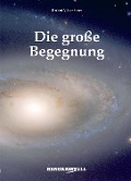 Cover-Bild zum Titel 'DIE GROSSE BEGEGNUNG: Befreiung von der Dunkelheit' von 'Herbert Viktor Speer, Amendon'