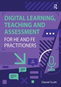 Cover-Bild zum Titel 'Digital Learning, Teaching and Assessment for HE and FE Practitioners' von 'Daniel Scott'