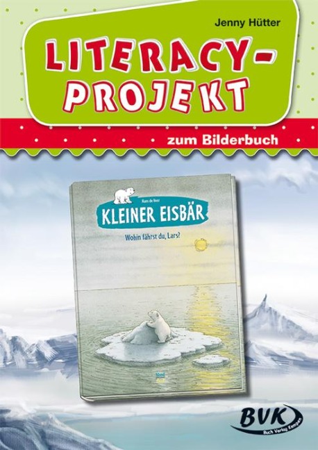 Literacy-Projekt zum Bilderbuch "Kleiner Eisbär - Wohin fährst du, Lars?" - Jenny Hütter