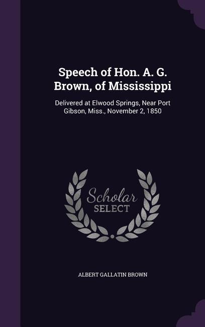 Speech of Hon. A. G. Brown, of Mississippi - Albert Gallatin Brown