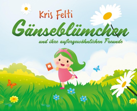 Gänseblümchen und ihre außergewöhnlichen Freunde - Kris Felti