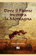 Dove il Fiume incontra la Montagna - Sara Albanese