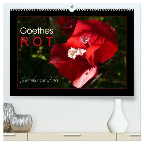 Goethes Rot. Gedanken zur Farbe (hochwertiger Premium Wandkalender 2025 DIN A2 quer), Kunstdruck in Hochglanz - Lucy M. Laube