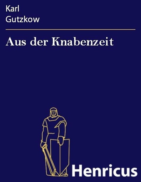 Aus der Knabenzeit - Karl Gutzkow