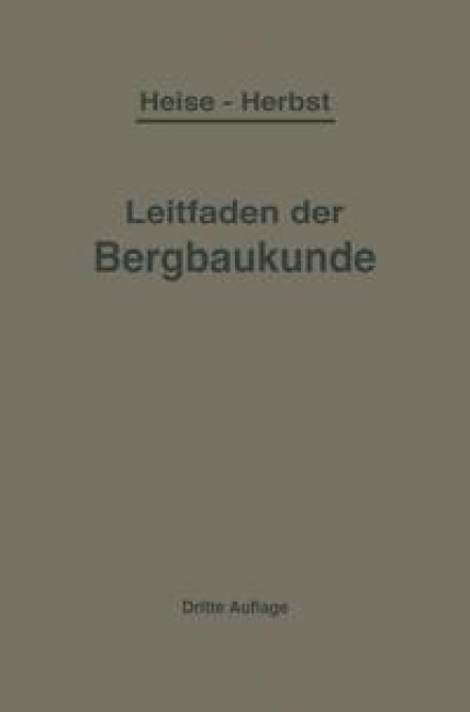 Kurzer Leitfaden der Bergbaukunde - F. Heise, F. Herbst