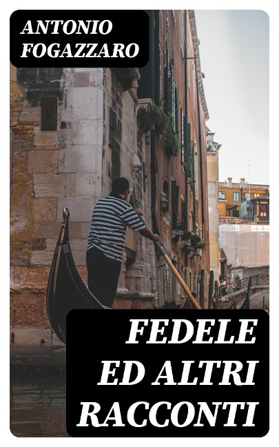 Fedele ed altri racconti - Antonio Fogazzaro