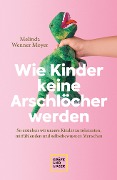 Wie Kinder keine Arschlöcher werden - Melinda Wenner-Moyer