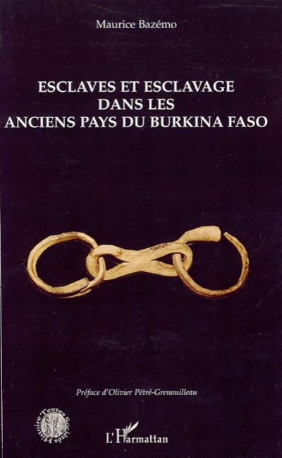 Esclaves et esclavage dans les anciens pays du Burkina Faso - Maurice Bazemo