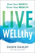 Cover-Bild zum Titel 'Live Wellthy: Own Your Worth, Grow Your Wealth' von 'Dawn Dahlby'