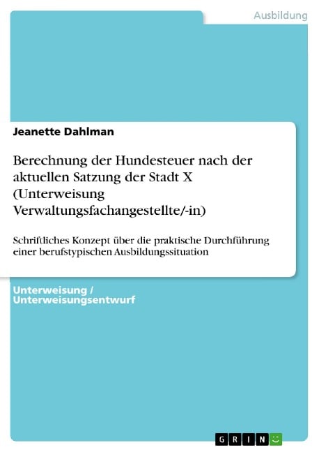 Berechnung der Hundesteuer nach der aktuellen Satzung der Stadt X (Unterweisung Verwaltungsfachangestellte/-in) - Jeanette Dahlman