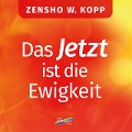 Cover-Bild zum Titel 'Das Jetzt ist die Ewigkeit' von 'Zensho W. Kopp'