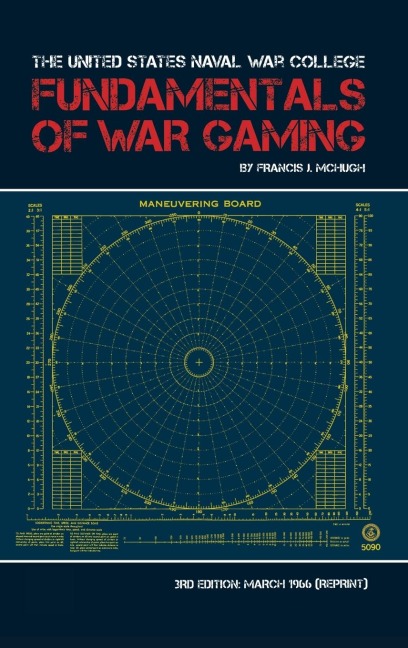 The United States Naval War College Fundamentals of War Gaming - Francis McHugh