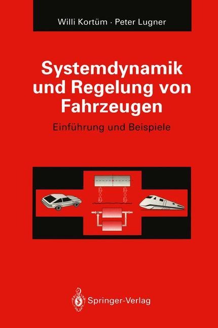 Systemdynamik und Regelung von Fahrzeugen - Peter Lugner, Willi Kortüm