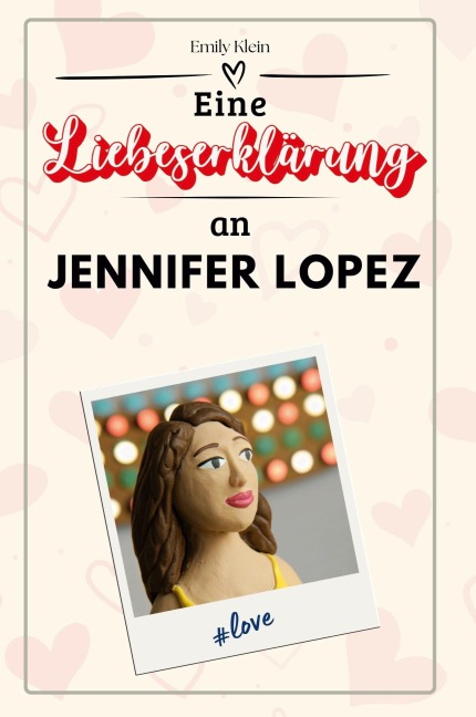 Eine Liebeserklärung an Jennifer Lopez - Emily Klein