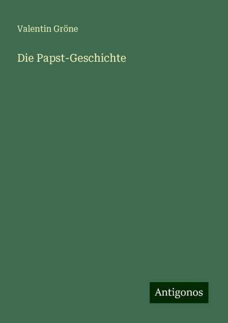 Die Papst-Geschichte - Valentin Gröne