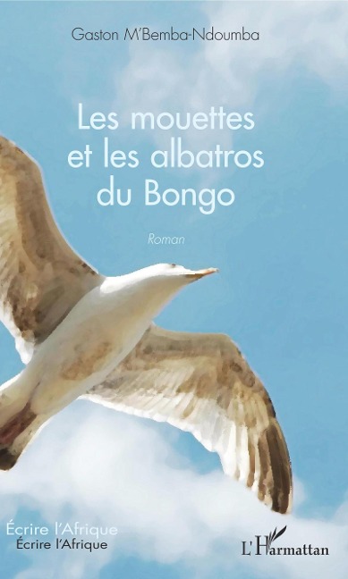 Les mouettes et les albatros du Bongo - M'Bemba-Ndoumba Gaston M'Bemba-Ndoumba